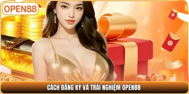 Cách đăng ký và trải nghiệm OPEN88