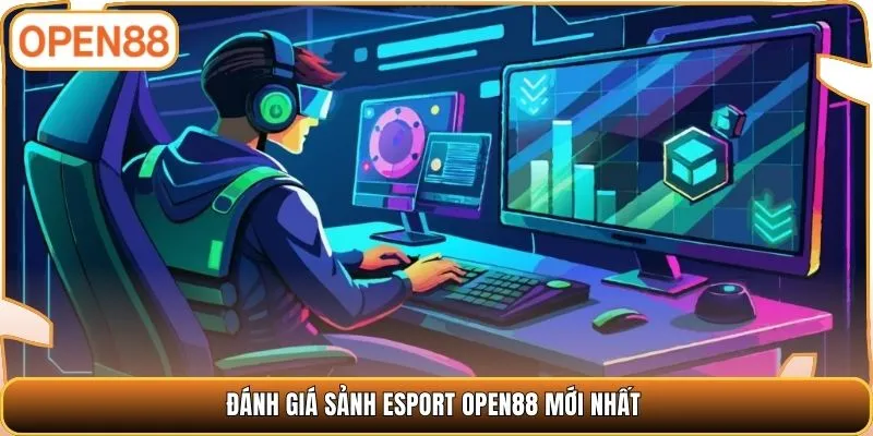 Đánh giá sảnh Esport OPEN88 mới nhất