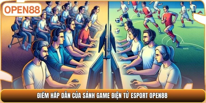 Điểm hấp dẫn của sảnh game điện tử Esport OPEN88