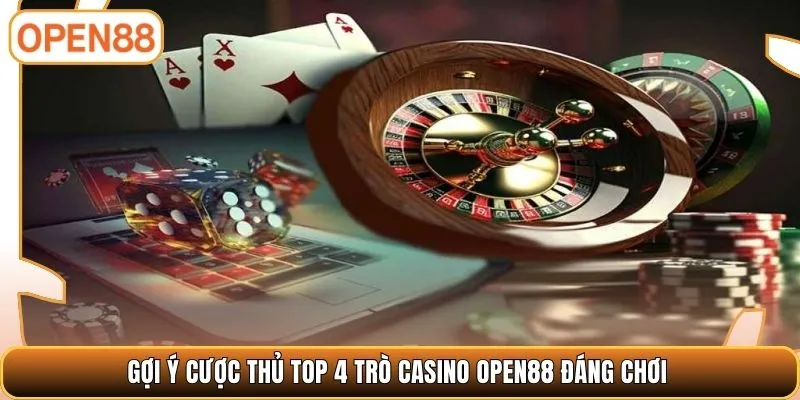 Gợi ý cược thủ top 4 trò casino OPEN88 đáng chơi