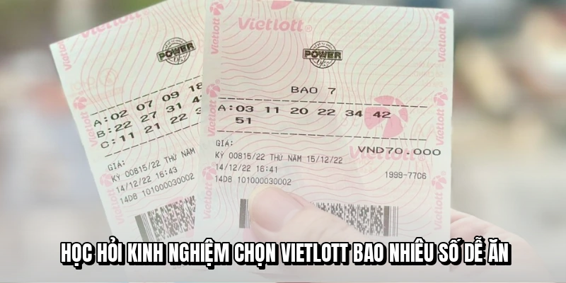 Học hỏi kinh nghiệm chọn Vietlott bao nhiêu số dễ ăn