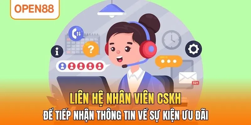 Liên hệ nhân viên CSKH để tiếp nhận thông tin về sự kiện ưu đãi