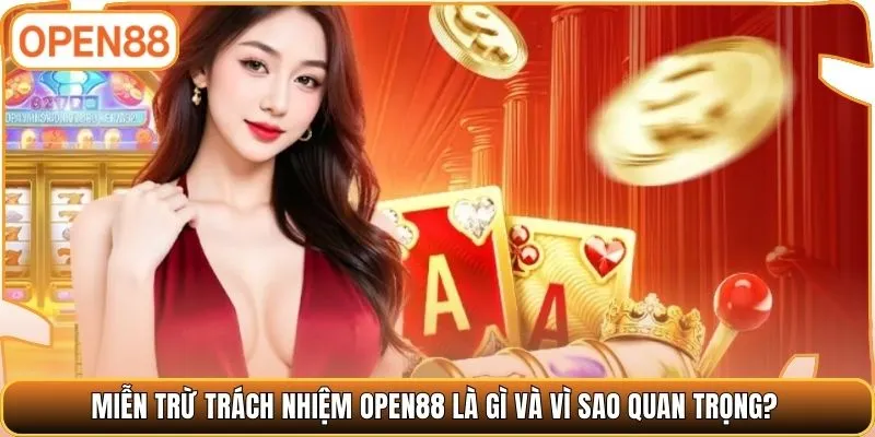 Miễn trừ trách nhiệm Open88 là gì và vì sao quan trọng?
