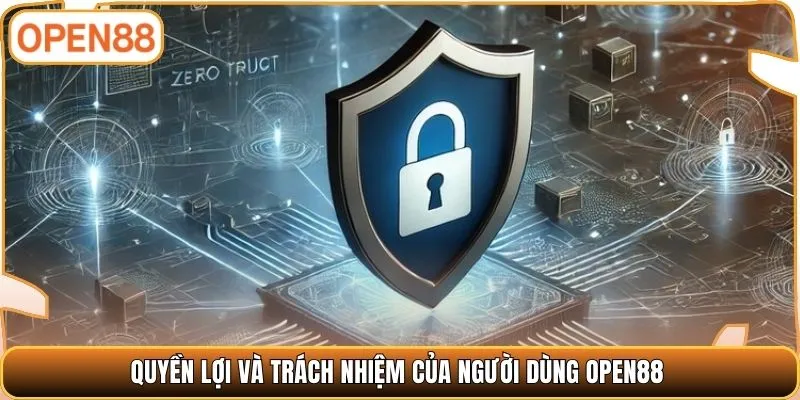 Quyền lợi và trách nhiệm của người dùng Open88