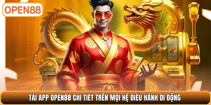 Tải app OPEN88 chi tiết trên mọi hệ điều hành di động