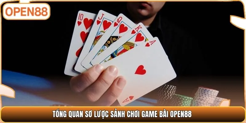 Tổng quan sơ lược sảnh chơi game bài OPEN88
