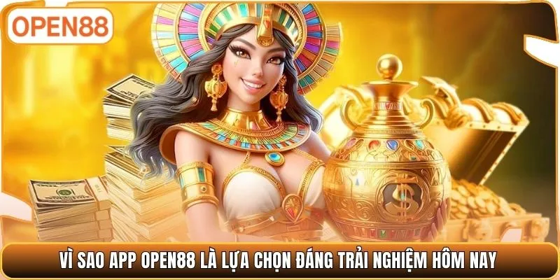Vì sao app OPEN88 là lựa chọn đáng trải nghiệm hôm nay