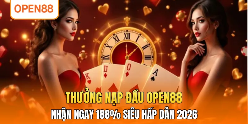 Thưởng Nạp Đầu OPEN88 - Nhận Ngay 188% Siêu Hấp Dẫn 2026